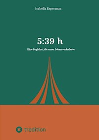 5:39 h - Eine Zugfahrt, die unser Leben veränderte - Isabella Esperanza - ebook