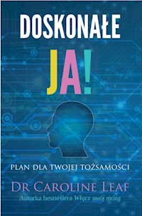 Doskonałe ja - dr Caroline Leaf - ebook
