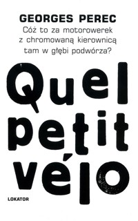 Cóż to za motorowerek z chromowaną kierownicą tam w głębi podwórza? - Georges Perec - książka