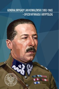 Generał brygady Jan Kowalewski (1892-1965) - oficer wywiadu i kryptolog. -  - książka
