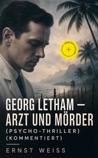 Georg Letham - Arzt und Mörder (Psycho-Thriller) (Kommentiert) - ernst  weiß - ebook
