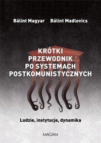 Krótki przewodnik po systemach postkomunistycznych - Balint Magyar, Balint  Madlovics - książka