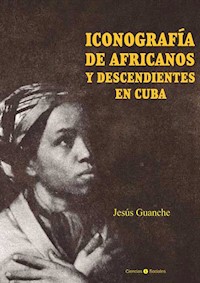 Iconografía de africanos y descendientes en Cuba - Jesús Guanche Pérez - ebook