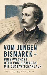 Vom jungen Bismarck - Briefwechsel Otto von Bismarcks mit Gustav Scharlach - Gustav Scharlach - ebook