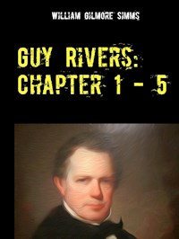 Guy Rivers: Chapter 1 - 5 - William Gilmore Simms - ebook