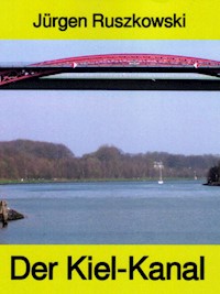 Der Kiel-Kanal - aus Geschichte und Gegenwart - Band 122 in der maritimen gelben Buchreihe bei Jürgen Ruszkowski - Jürgen Ruszkowski - ebook