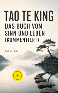 Tao Te King - Das Buch vom Sinn und Leben (Kommentiert) - laotse . - ebook