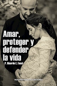 Amar, proteger y defender la vida - Ricardo Enrique Facci - ebook