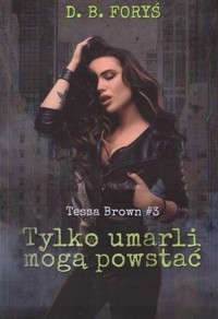 Tylko umarli mogą powstać Tessa Brown #3 - Foryś D. B. - książka