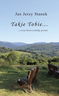 Takie Tobie… ciszą bieszczadzką pisane… - Stanek Jan Jerzy - książka