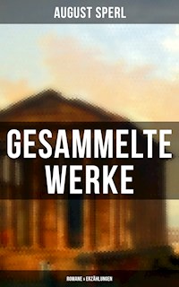 Gesammelte Werke: Romane & Erzählungen - August Sperl - ebook