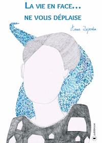 La vie en face… ne vous déplaise - Anne Dejardin - ebook