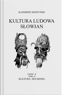 Kultura duchowa. Kultura Ludowa Słowian. Tom 2. Część 2 - Kazimierz Moszyński - książka
