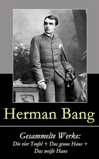 Gesammelte Werke: Die vier Teufel + Das graue Haus + Das weiße Haus - Herman Bang - ebook