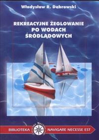 Rekeracyjne żeglowanie po wodach śrólądowych - Dąbrowski Władysław R. - książka
