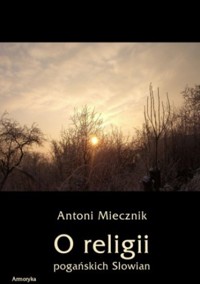 O religii pogańskich Słowian - Antoni Miecznik - ebook