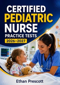 Certified Pediatric Nurse Practice Tests 2026–2027 - Ethan Prescott - ebook