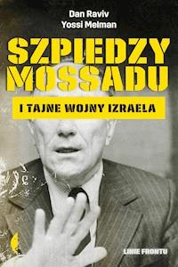 Szpiedzy Mossadu i tajne wojny Izraela - Dan Raviv, Yossi Melman - ebook
