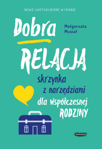 Dobra relacja. Skrzynka z narzędziami dla współczesnej rodziny - Małgorzata Musiał - ebook + książka