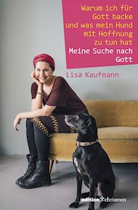 Warum ich für Gott backe und was mein Hund mit Hoffnung zu tun hat - Lisa Kaufmann - ebook