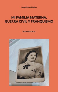 Mi familia materna, guerra civil y franquismo - Isabel Pérez Molina - ebook