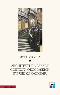 Architektura pałacu Goetzów-Okocimskich w Brzesku-Okocimiu - Grzęda Mateusz - ebook