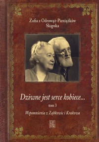 Dziwne jest serce kobiece… Tom 3: Wspomnienia z Ząbkowic i Krakowa - Zofia z Odrowąż-Pieniążków Skąpska - książka