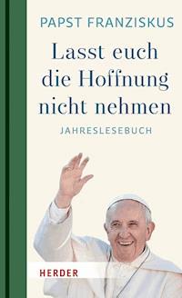 "Lasst euch die Hoffnung nicht nehmen!" -  papst franziskus - ebook