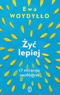 Żyć lepiej. O rozwoju osobistym - Ewa Woydyłło - ebook + audiobook