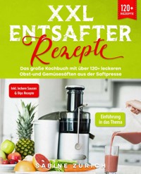 XXL Entsafter Rezepte - Sabine Zurich - ebook