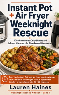 Instant Pot + Air Fryer Weeknight Rescue - Lauren Haines - ebook