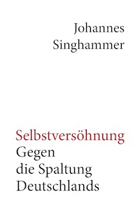 Selbstversöhnung – Gegen die Spaltung Deutschlands - Johannes Singhammer - ebook