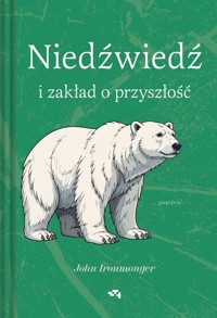 Niedźwiedź i zakład o przyszłość - Ironmonger John - książka