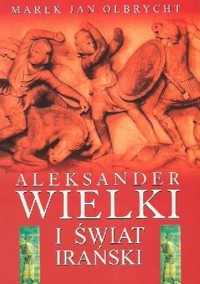 Aleksander Wielki i świat irański - Marek Jan Olbrycht - ebook