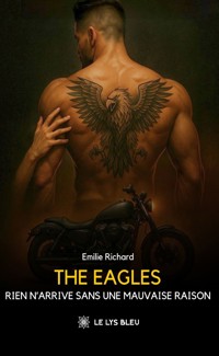 The Eagles - Rien n’arrive sans une mauvaise raison - Emilie Richard - ebook