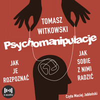 Psychomanipulacje. Jak je rozpoznawać i jak sobie z nimi radzić - Tomasz Witkowski - audiobook