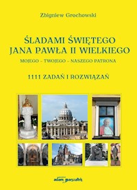 Śladami Świętego Jana Pawła II Wielkiego Mojego - Twojego - Naszego Patrona - Grochowski Zbigniew - książka