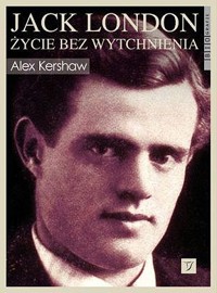 Jack London. Życie bez wytchnienia - Alex Kershaw - ebook