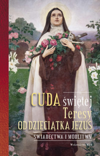 Cuda świętej Teresy od Dzieciątka Jezus - Joanna Pakuza - ebook