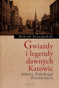 Gwiazdy i legendy dawnych Katowic - Szczepański Henryk - książka