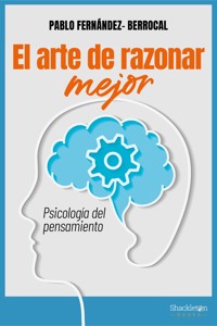 El arte de razonar mejor - Pablo Fernández Berrocal - ebook