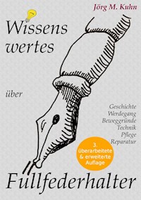 Wissenswertes über Füllfederhalter - Jörg M. Kuhn - ebook
