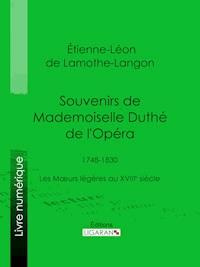 Souvenirs de Mademoiselle Duthé de l'Opéra - Ligaran - ebook