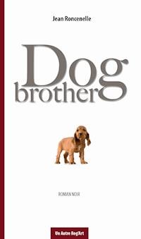 Dog brother - Jean Roncenelle - ebook