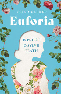 Euforia. Powieść o Sylvii Plath - Elin Cullhed - ebook + książka