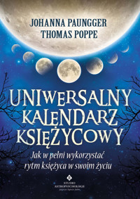 Uniwersalny Kalendarz Księżycowy - Johanna Paungger, Thomas Poppe - ebook