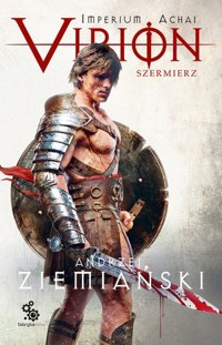 Virion. Tom 4. Szermierz (Imperium Achai) - Andrzej Ziemiański - książka