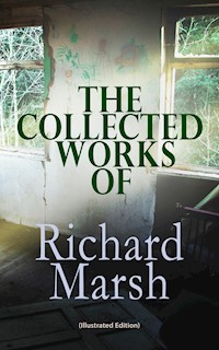 The Collected Works of Richard Marsh (Illustrated Edition) - Richard Marsh - ebook