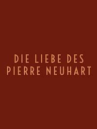 Die Liebe des Pierre Neuhart - Bove Emmanuel - ebook