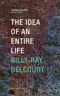 The Idea of an Entire Life - Billy-Ray Belcourt - ebook